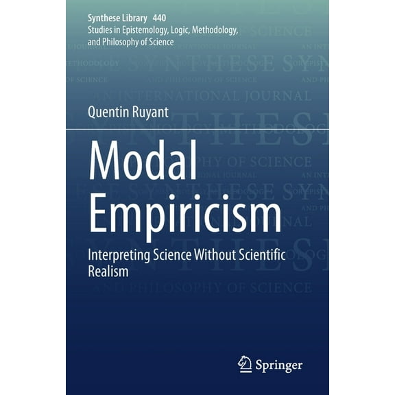 Synthese Library Modal Empiricism: Interpreting Science Without Scientific Realism, Book 440, (Paperback)