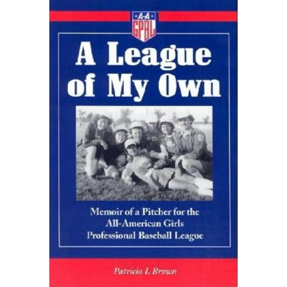A League of My Own: Memoir of a Pitcher for the All-American Girls Professional Baseball League, (Paperback)