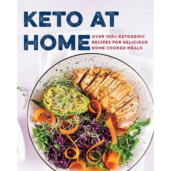 Keto at Home: Over 100  Ketogenic Recipes for Delicious Home Cooked Meals, (Paperback)