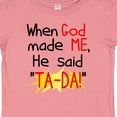 thumbnail image 4 of Inktastic When God Made Me He Said Ta-da Boys or Girls Baby T-Shirt, 4 of 5