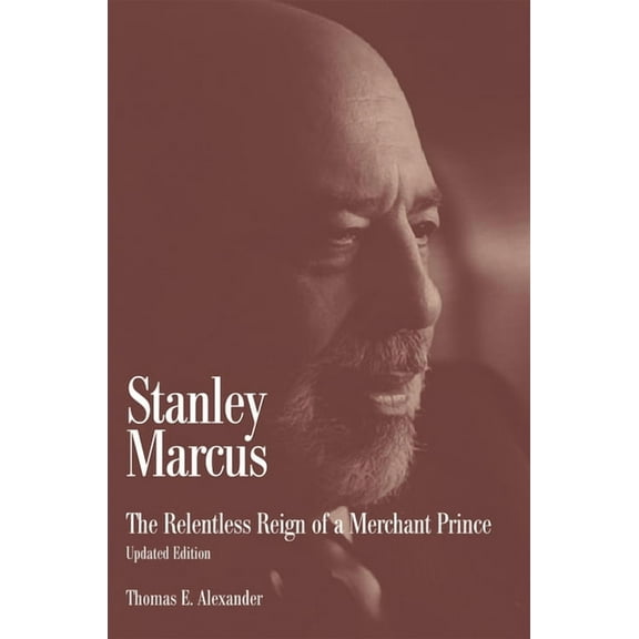 Stanley Marcus: The Relentless Reign of a Merchant Prince