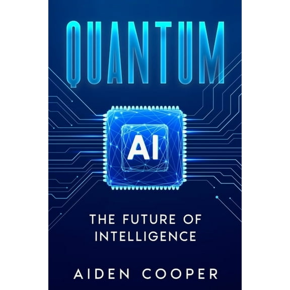 Quantum AI: The Future of Intelligence, (Paperback)