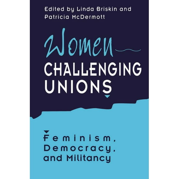 Heritage Women Challenging Unions: Feminism, Democracy, and Militancy, (Paperback)