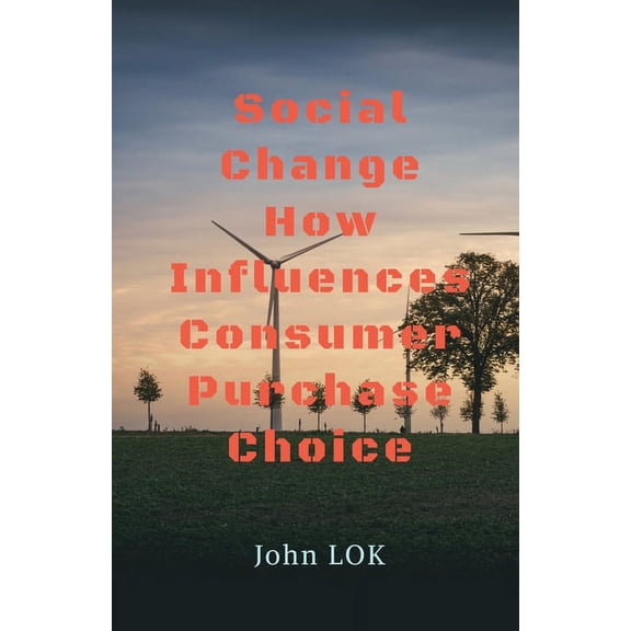 Social Change How Influences Consumer Purchase Choice, (Paperback)