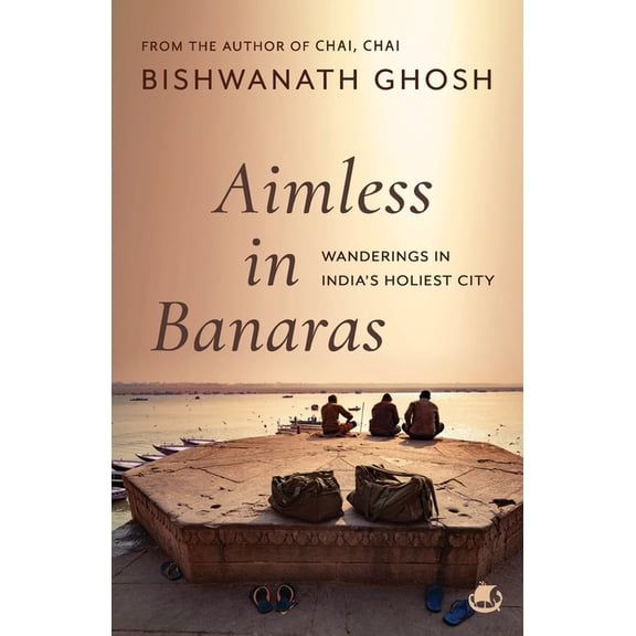 Aimless in Banaras: Wanderings in India's Holiest City, (Paperback)