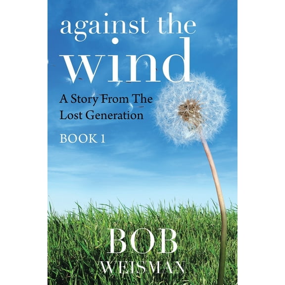 Against the Wind : A Story from the Lost Generation