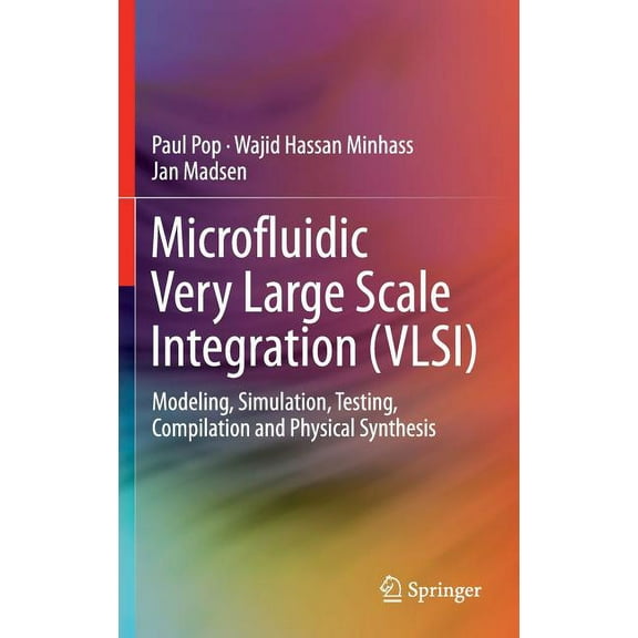 Microfluidic Very Large Scale Integration (Vlsi): Modeling, Simulation, Testing, Compilation and Physical Synthesis, (Hardcover)