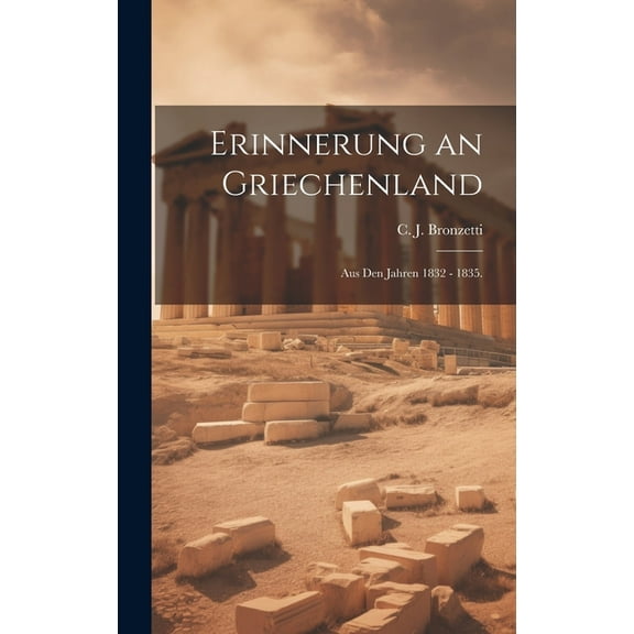 Erinnerung an Griechenland: Aus den Jahren 1832 - 1835. (Hardcover)