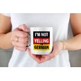 thumbnail image 2 of Funny I'm Not Yelling feat. German Flag White Ceramic Coffee & Tea Mug (11oz), 2 of 3