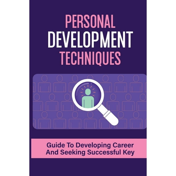 Personal Development Techniques: Guide To Developing Career And Seeking Successful Key: Guide To Changing Job (Paperback)