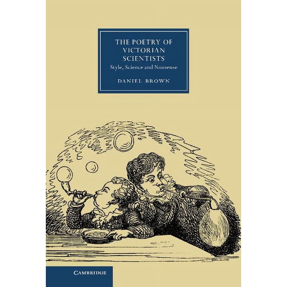 Cambridge Studies in Nineteenth-Century The Poetry of Victorian Scientists: Style, Science and Nonsense, Book 83, (Hardcover)
