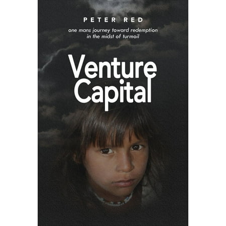 Venture Capital, one Mans Journey Toward Redemption In The Midst of Turmoil -