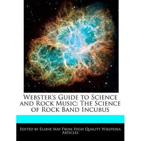 Webster's Guide to Science and Rock Music : The Science of Rock Band Incubus -  Elaine May