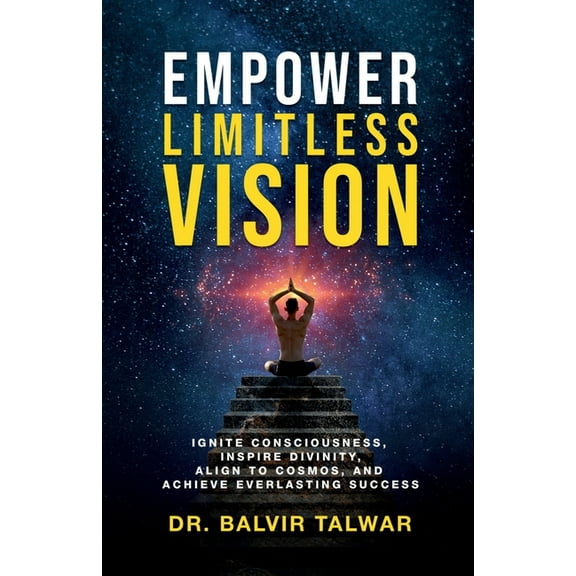 Empower Limitless Vision: Ignite Consciousness, Inspire Divinity, Align to Cosmos, and Achieve Everlasting Success, (Paperback)