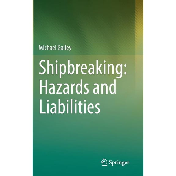 Shipbreaking: Hazards and Liabilities, (Hardcover)