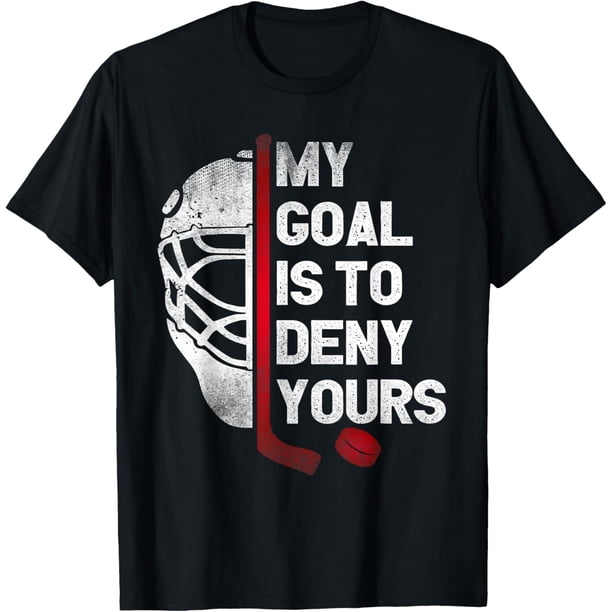 My Goal is to Deny Yours - Camiseta de portero de hockey sobre hielo