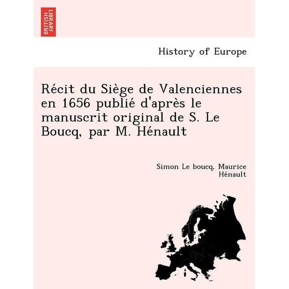 Re Cit Du Sie GE de Valenciennes En 1656 Publie D'Apre S Le Manuscrit Original de S. Le Boucq, Par M. He Nault