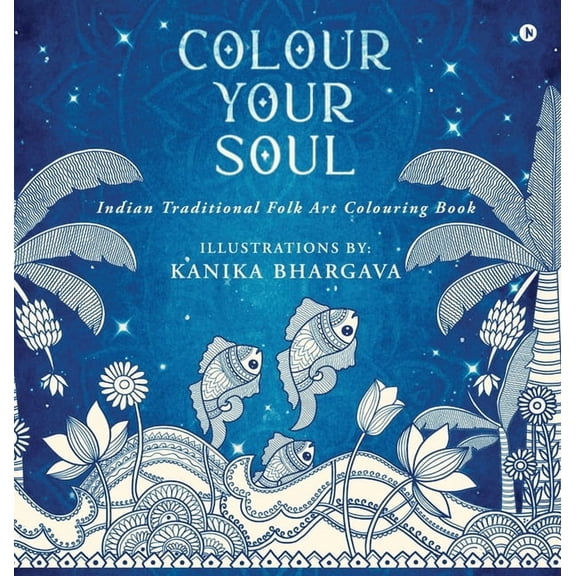 Colour Your Soul: Indian Traditional Folk Art Colouring Book, (Hardcover)