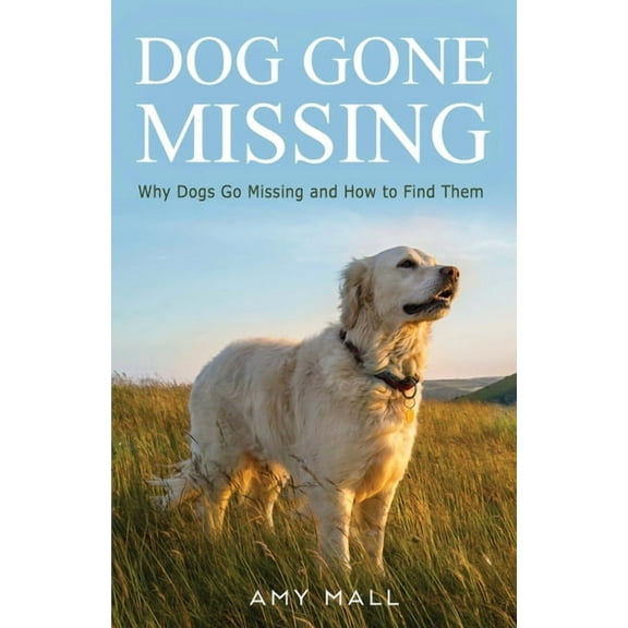 Dog Gone Missing: Why Dogs Go Missing and How to Find Them, (Paperback)