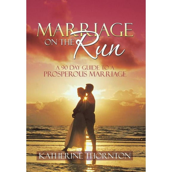Marriage on the Run: A 90 Day Guide to a Prosperous Marriage (Hardcover)
