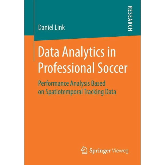 Data Analytics in Professional Soccer: Performance Analysis Based on Spatiotemporal Tracking Data, (Paperback)