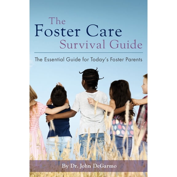 The Foster Care Survival Guide: The Essential Guide for Today's Foster Parents, (Paperback)