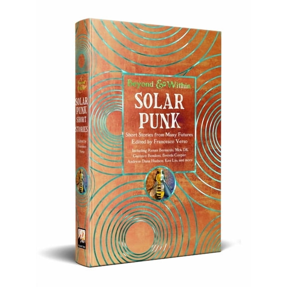 Beyond and Within Solarpunk: Short Stories from Many Futures, (Hardcover)
