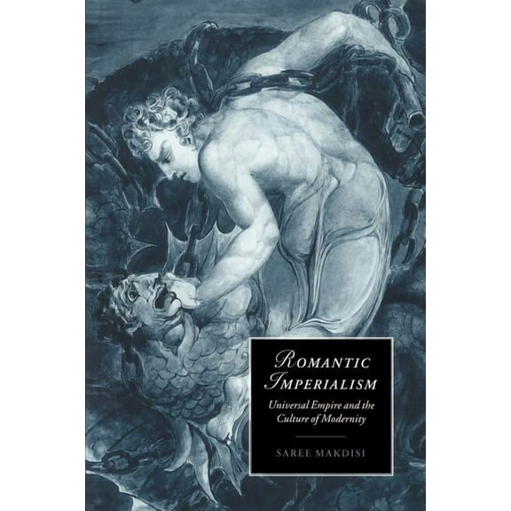 Cambridge Studies in Romanticism Romantic Imperialism: Universal Empire and the Culture of Modernity, Book 27, (Paperback)