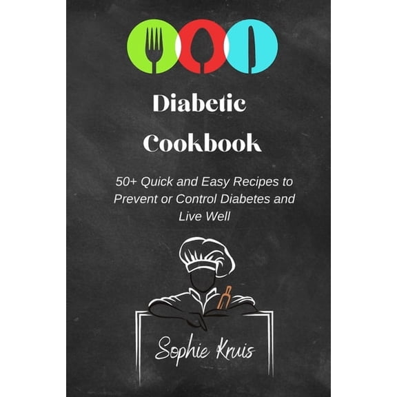 Diabetic Cookbook: 50  Quick and Easy Recipes to Prevent or Control Diabetes and Live Well, (Paperback)