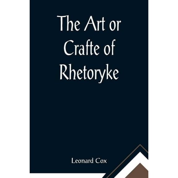 The Art or Crafte of Rhetoryke, (Paperback)