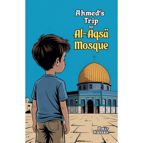 Ahmed's Trip to Al-Aqsa Mosque, (Paperback)