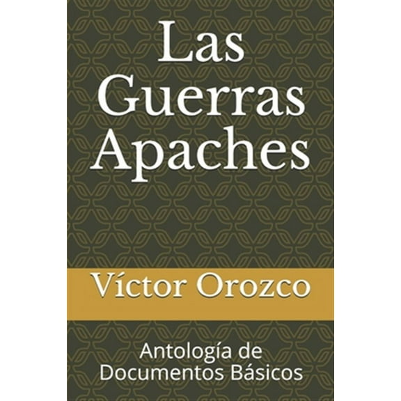 Las Guerras Apaches : AntologÃƒÂ­a de Documentos BÃƒÂ¡sicos