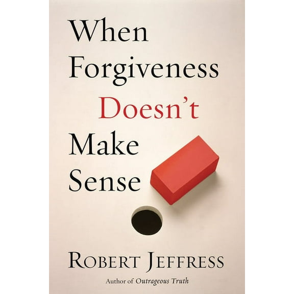 When Forgiveness Doesn't Make Sense, (Paperback)