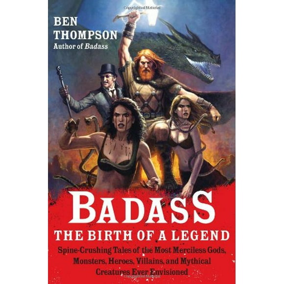 Badass: The Birth of a Legend: Spine-Crushing Tales of the Most Merciless Gods, Monsters, Heroes, Villains, and Mythical Creatures Ever Envisioned