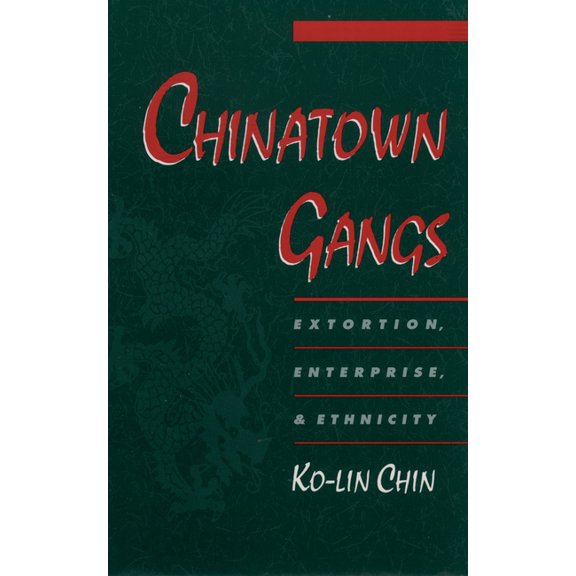 Studies in Crime and Public Policy Chinatown Gangs: Extortion, Enterprise, and Ethnicity, (Paperback)