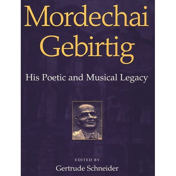 Mordechai Gebirtig: His Poetic and Musical Legacy, (Hardcover)