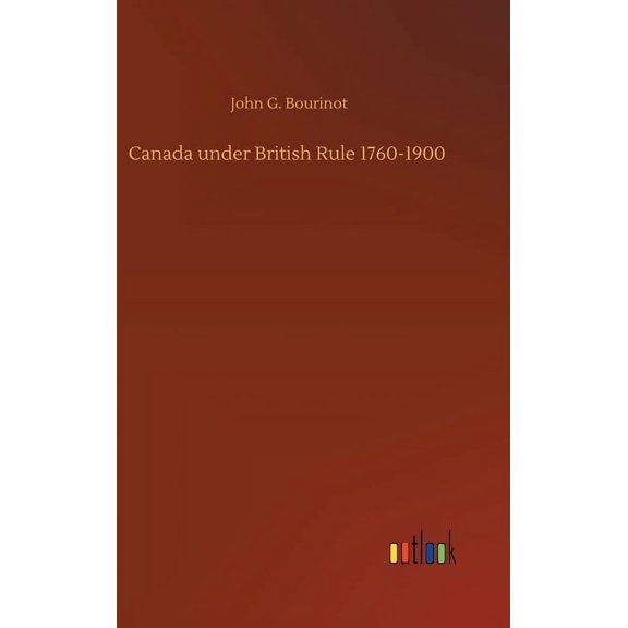 Canada under British Rule 1760-1900 (Hardcover)
