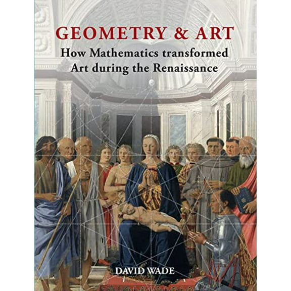 Geometry & Art : How Mathematics Transformed Art During the Renaissance (Hardcover)