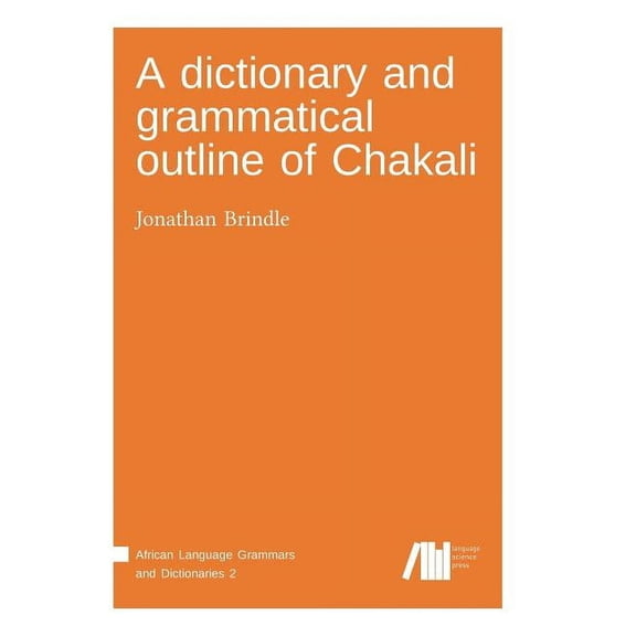 A dictionary and grammatical outline of Chakali (Hardcover)