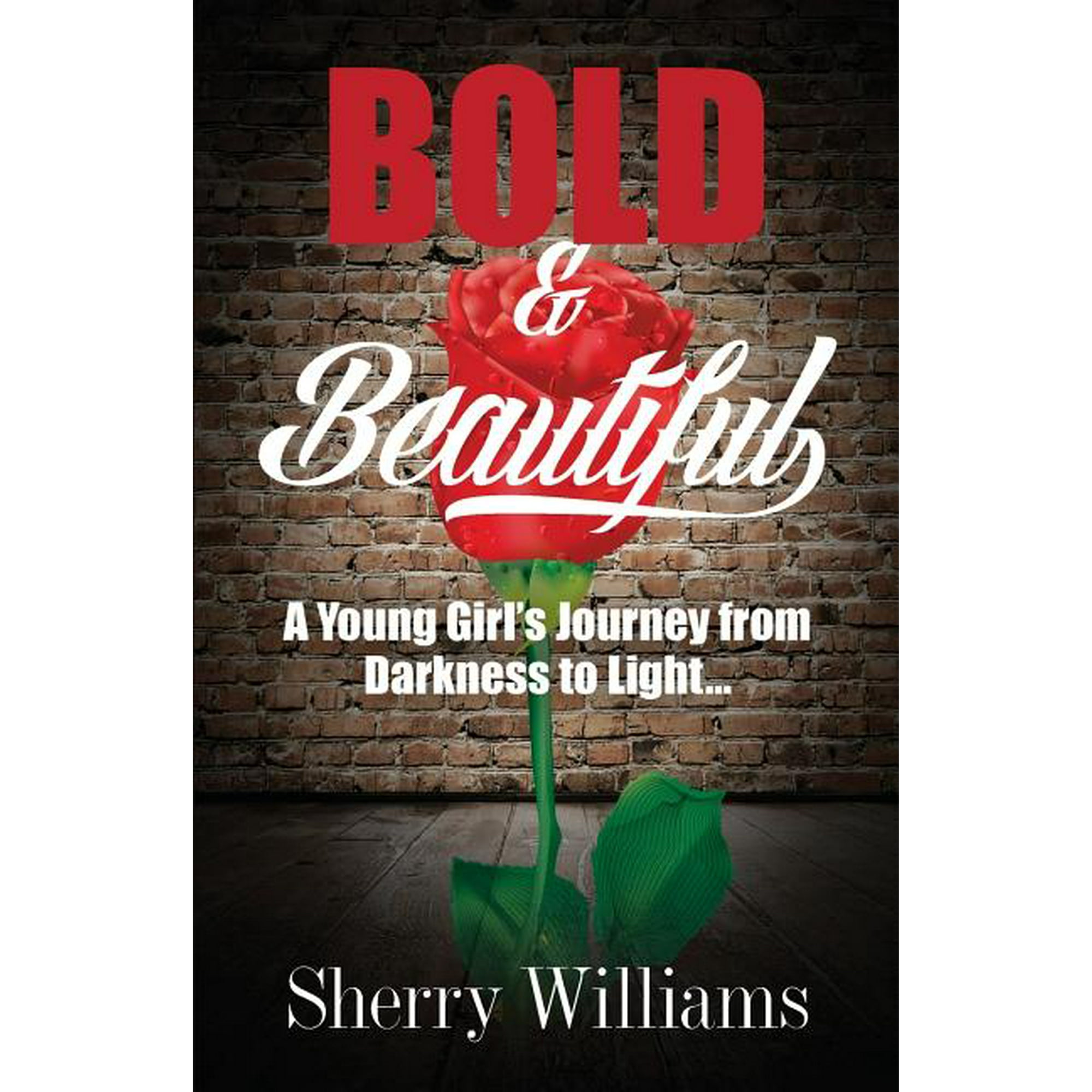 Bold & Beautiful; A Young Girl s Journey from Darkness to Light.. (Paperback)