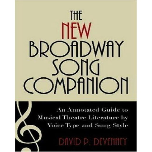 The New Broadway Song Companion: An Annotated Guide to Musical Theatre Literature by Voice Type and Song Style
