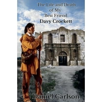 The Life and Death of My Best Friend, Davy Crockett, (Paperback)