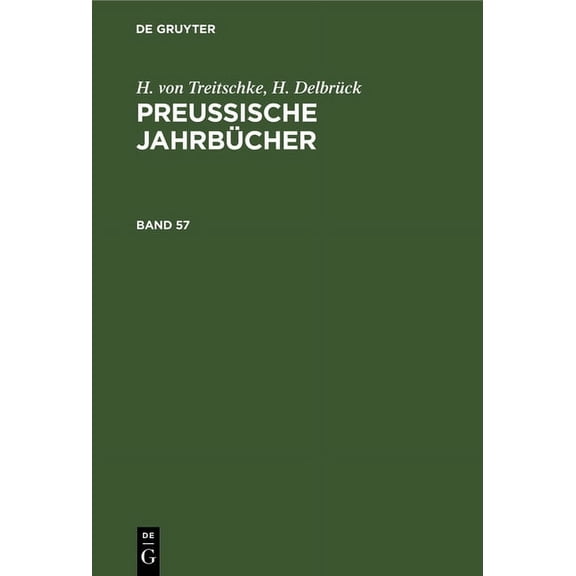 H. Von Treitschke; H. DelbrÃ¼ck: PreuÃische JahrbÃ¼cher. Band 57, (Hardcover)