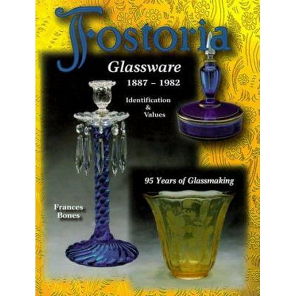 Pre-Owned Fostoria Glassware, 1887-1982: Identification & Values (Hardcover) 1574321080 9781574321081