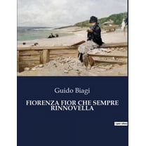 Fiorenza Fior Che Sempre Rinnovella: Un affresco rinascimentale tra arte e intrighi, (Paperback)