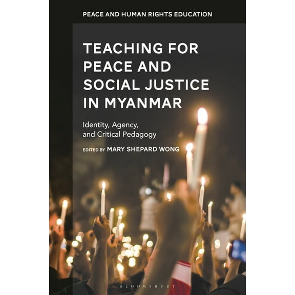 Peace and Human Rights Education Teaching for Peace and Social Justice in Myanmar: Identity, Agency, and Critical Pedagogy, (Hardcover)