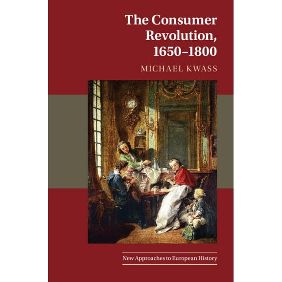 New Approaches to European History The Consumer Revolution, 1650-1800, Book 63, (Paperback)