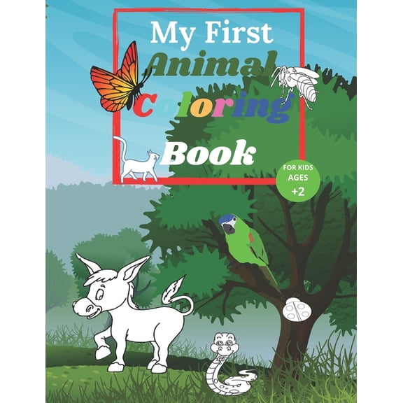 My First Animal Coloring Book For Kids Ages 2: My First Big Book of Easy Educational Coloring Pages of Animal, Preschool, Kindergarten, Color pages, and Animals! For Kids Aged 2-8 (Paperback)