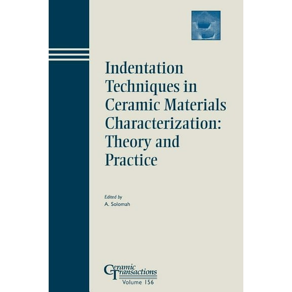 Ceramic Transactions Indentation Techniques in Ceramic Materials Characterization: Theory and Practice, Book 156, (Paperback)