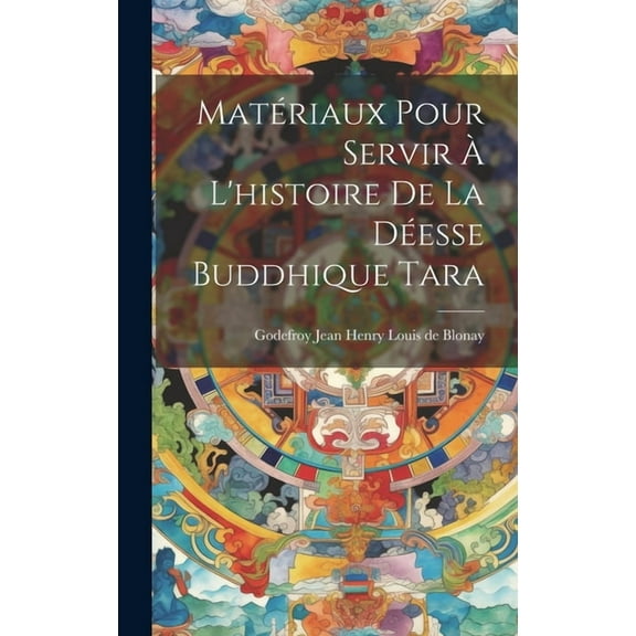 Matériaux pour servir à l'histoire de la déesse buddhique Tara (Hardcover)